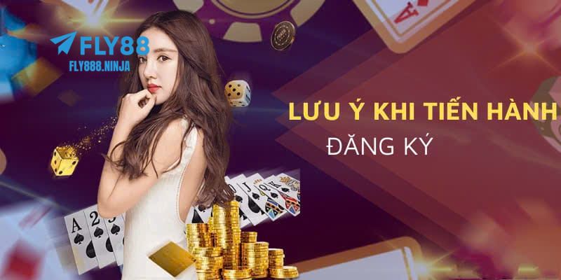 Những lưu ý mà bạn cần biết khi thực hiện đăng ký FLY88